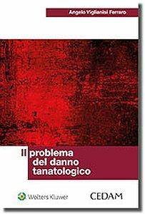 Problema del danno tanatologico - Angelo Viglianisi Ferraro - Libro CEDAM 2017 | Libraccio.it