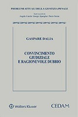 Convincimento giudiziale e ragionevole dubbio - Gaspare Dalia - Libro CEDAM 2018, Problemi attuali della giustizia penale | Libraccio.it