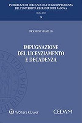 Impugnazione del licenziamento e decadenza - Riccardo Vianello - Libro CEDAM 2018, Univ. Padova-Scuola di giurisprudenza. NS | Libraccio.it