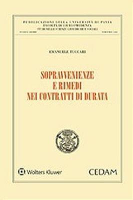 Sopravvenienze e rimedi nei contratti di durata - Emanuele Tuccari - Libro CEDAM 2018, Univ. Pavia-Studi sc. giuridiche sociali | Libraccio.it
