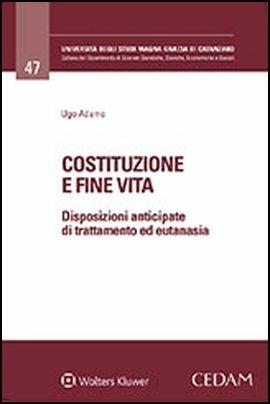 Costituzione e fine vita. Disposizioni anticipate di trattamento ed eutanasia - Adamo - Libro CEDAM 2018 | Libraccio.it