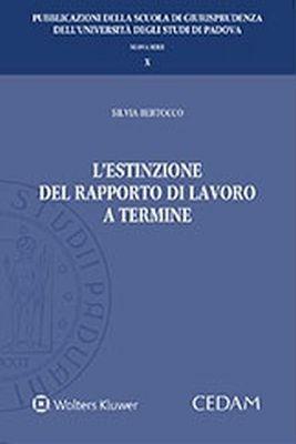L'estinzione del rapporto di lavoro a termine - Silvia Bertocco - Libro CEDAM 2018, Univ. Padova-Scuola di giurisprudenza. NS | Libraccio.it