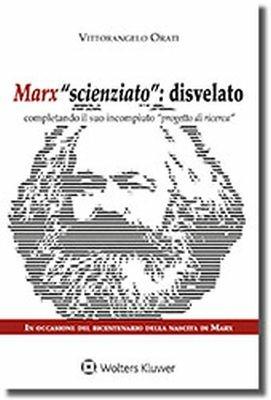 Marx scienziato: disvelato. Completando il suo incompiuto progetto di ricerca - Vittorangelo Orati - Libro CEDAM 2018 | Libraccio.it