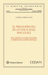 Il presupposto di accise e dazi doganali - Caterina Corrado Oliva - Libro CEDAM 2020, Il diritto tributario | Libraccio.it