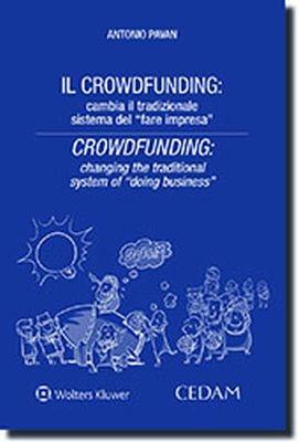 Il crowdfunding: cambia il tradizionale sistema del «fare impresa». Ediz. bilingue - Antonio Pavan - Libro CEDAM 2018 | Libraccio.it