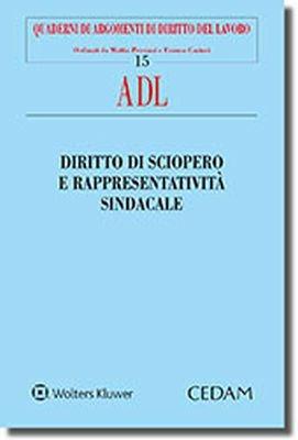 Diritto di sciopero e rappresentatività sindacale  - Libro CEDAM 2018, Quaderni di argom. di diritto del lavoro | Libraccio.it