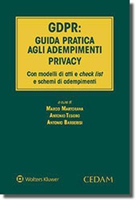 GDPR: guida pratica agli adempimenti privacy. Con modelli di atti e check list e schemi di adempimenti - Antonio Barberisi - Libro CEDAM 2018 | Libraccio.it