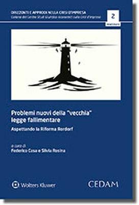 Problemi nuovi della «vecchia» legge fallimentare. Aspettando la Riforma Rordorf  - Libro CEDAM 2018, Orizzonti e approdi nella crisi d'impresa | Libraccio.it