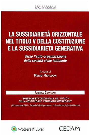 La sussidiarietà orizzontale nel titolo V della Costituzione e la sussidiarietà generativa. Verso L'auto-organizzazione della società civile istituente  - Libro CEDAM 2018 | Libraccio.it