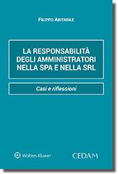La responsabilità degli amministratori nella Spa e nella Srl. Casi e riflessioni - Filippo Abitabile - Libro CEDAM 2018 | Libraccio.it