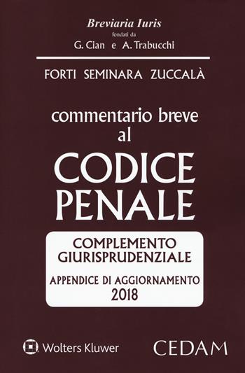 Commentario breve al codice penale. Complemento giurisprudenziale. Appendice di aggiornamento 2018 - Gabrio Forti, Sergio Seminara, Giuseppe Zuccalà - Libro CEDAM 2018, Breviaria iuris | Libraccio.it