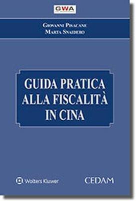 Guida pratica alla fiscalità in Cina - Giovanni Pisacane, Marta Snaidero - Libro CEDAM 2018 | Libraccio.it