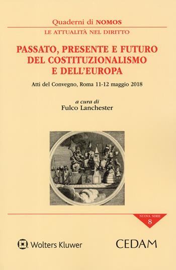 Passato, presente e futuro del costituzionalismo e dell'Europa. Atti del Convegno (Roma, 11-12 maggio 2019)  - Libro CEDAM 2019, Quaderni di NOMOS | Libraccio.it