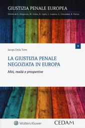 La giustizia penale negoziata in Europa. Miti, realtà e prospettive