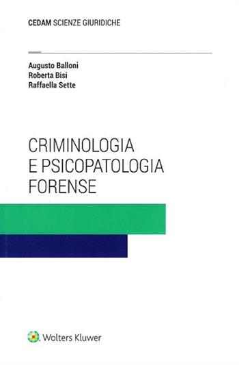 Criminologia e psicopatologia forense - Augusto Balloni, Roberta Bisi, Raffaella Sette - Libro CEDAM 2019 | Libraccio.it