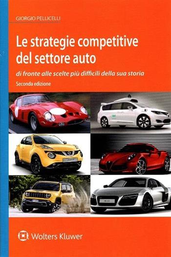 Le strategie competitive del settore auto di fronte alle scelte più difficili della sua storia - Giorgio Pellicelli - Libro CEDAM 2019 | Libraccio.it