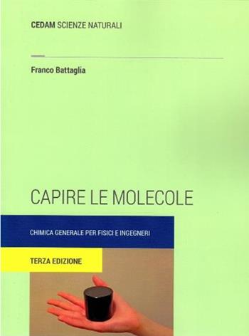 Capire le molecole. Lezioni di chimica per fisici e ingegneri - Franco Battaglia - Libro CEDAM 2019 | Libraccio.it