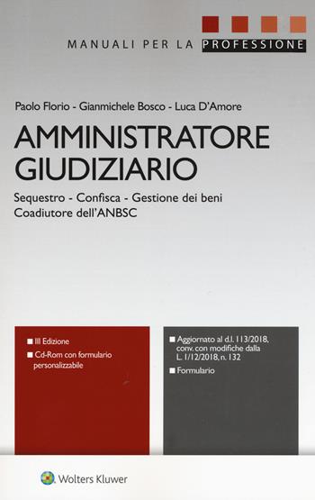 Amministratore giudiziario. Sequestro, confisca, gestione dei beni, coadiutore dell'ANBSC. Con CD-ROM - Paolo Florio, Gianmichele Bosco, Luca D'Amore - Libro CEDAM 2019, Manuali per la professione | Libraccio.it