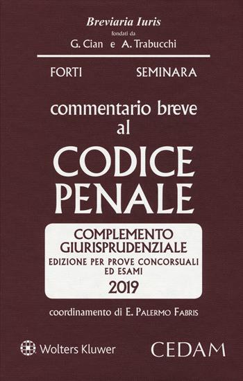 Commentario breve al codice penale. Complemento giurisprudenziale. Edizione per prove concorsuali ed esami 2019 - Gabrio Forti, Sergio Seminara, Giuseppe Zuccalà - Libro CEDAM 2019, Breviaria iuris | Libraccio.it