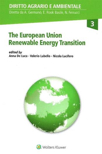 The European Union Renewable Energy Transition - Anna De Luca, Valerio Lubello, Nicola Lucifero - Libro CEDAM 2019, Diritto agrario e ambientale | Libraccio.it