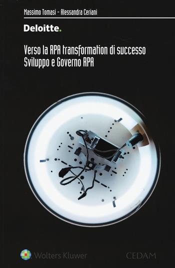 Verso la RPA transformation di successo. Sviluppo e governo RPA - Massimo Tomasi, Alessandra Ceriani - Libro CEDAM 2019 | Libraccio.it