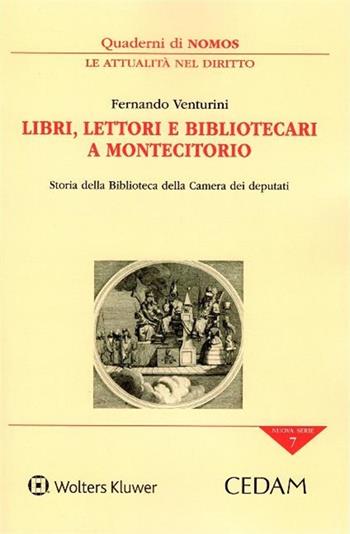 Libri lettori e bibliotecari a Montecitorio. Storia della biblioteca della Camera dei deputati - Fernando Venturini - Libro CEDAM 2019, Quaderni di NOMOS | Libraccio.it