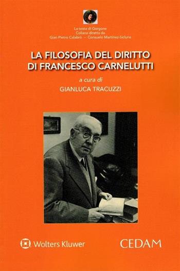 La filosofia del diritto di Francesco Carnelutti  - Libro CEDAM 2019, La testa di Gorgone | Libraccio.it