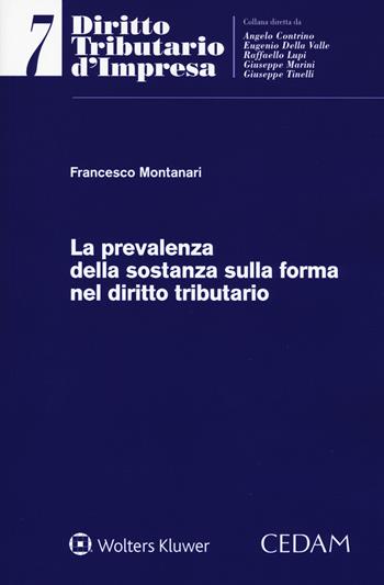 La prevalenza della sostanza sulla forma nel diritto tributario - Francesco Montanari - Libro CEDAM 2019, Diritto tributario d'impresa | Libraccio.it