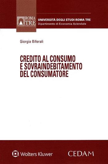 Credito al consumo e sovraindebitamento del consumatore - Giorgia Biferali - Libro CEDAM 2019, Univ. Roma 3-Dipartimento di studi aziendali | Libraccio.it
