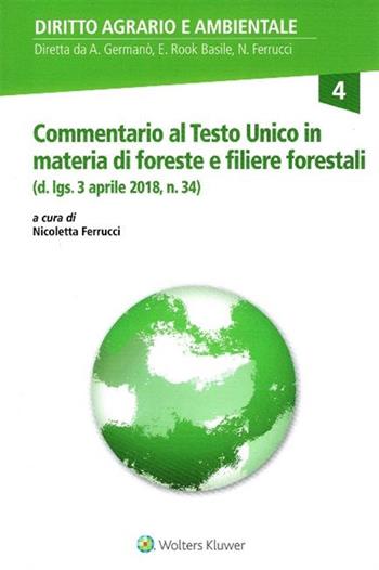Commentario al Testo Unico in materia di Foreste e Filiere forestali (d. lgs. 3 aprile 2018, n. 34)  - Libro CEDAM 2019, Diritto agrario e ambientale | Libraccio.it