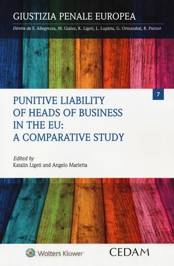 Punitive liability of heads of business in the EU: a comparative study - Katalin Ligeti, Angelo Marletta - Libro CEDAM 2019, Giustizia penale europea | Libraccio.it