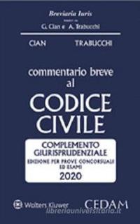 Commentario breve al codice civile. Complemento giurisprudenziale. Edizione per prove concorsuali ed esami - Giorgio Cian, Alberto Trabucchi - Libro CEDAM 2020, Breviaria iuris | Libraccio.it