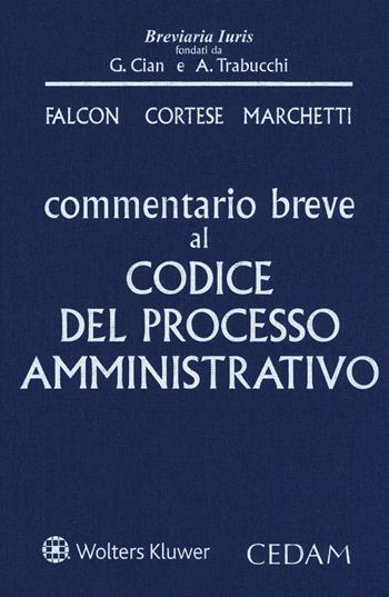 Commentario breve al codice del processo amministrativo - Giandomenico Falcon, Fulvio Cortese, Barbara Marchetti - Libro CEDAM 2021, Breviaria iuris | Libraccio.it