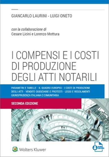 I compensi e i costi di produzione degli atti notarili - Giancarlo Laurini, luigi Oneto - Libro CEDAM 2022 | Libraccio.it
