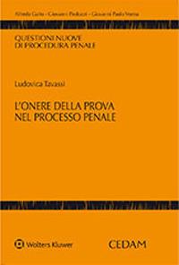L'onere della prova nel processo penale - Ludovica Tavassi - Libro CEDAM 2020, Questioni nuove di procedura penale | Libraccio.it
