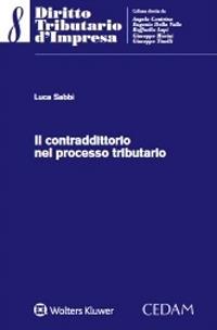 Il contraddittorio nel processo tributario - Luca Sabbi - Libro CEDAM 2020, Diritto tributario d'impresa | Libraccio.it