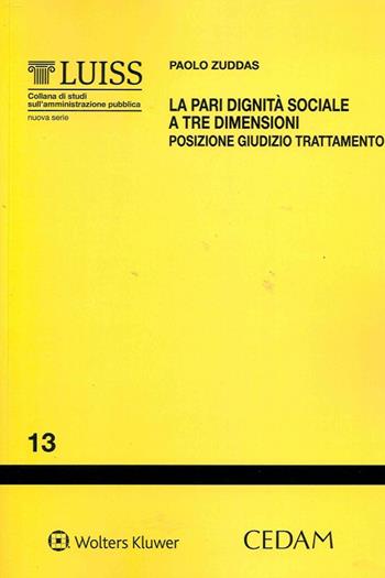 La pari dignità sociale a tre dimensioni. Posizione, giudizio, trattamento - Paolo Zuddas - Libro CEDAM 2020, Luiss.Studi sull'amministrazione pubblica | Libraccio.it