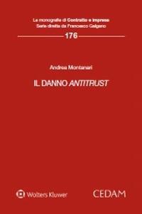 Il danno antitrust - Andrea Montanari - Libro CEDAM 2020, Le monografie di Contratto e impresa | Libraccio.it