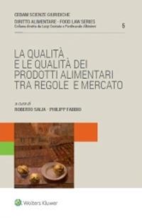 La qualità e le qualità dei prodotti alimentari. Tra regole e mercato - Roberto Saija, Philipp Fabbio - Libro CEDAM 2020, Diritto alimentare | Libraccio.it