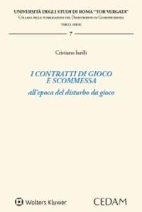 I contratti di gioco e scommessa all'epoca del disturbo da gioco - Cristiano Iurilli - Libro CEDAM 2020, Università degli studi di Roma «Tor Vergata». Collana delle pubblicazioni del dipartimento di giuri | Libraccio.it