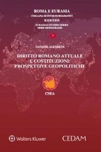 Diritto romano attuale e costituzioni: prospettive geopolitiche - Tatiana Alexeeva - Libro CEDAM 2020 | Libraccio.it