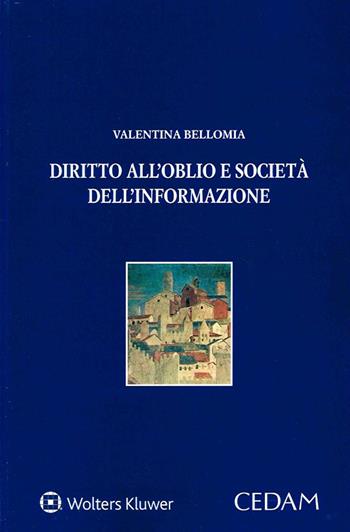 Diritto all'oblio e società dell’informazione - Valentina Bellomia - Libro CEDAM 2020, Persona e mercato | Libraccio.it