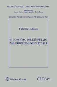 Il consenso dell'imputato nei procedimenti speciali - Fabrizio Galluzzo - Libro CEDAM 2020, Problemi attuali della giustizia penale | Libraccio.it