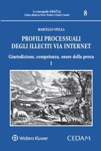 Profili processuali degli illeciti via internet. Vol. 1: Giurisdizione, competenza, onere della prova - Marcello Stella - Libro CEDAM 2020, Le monografie di Int'i Lis | Libraccio.it