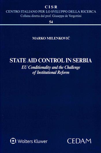 State Aid Control in Serbia. EU Conditionality and the Challenge of Institutional Reform - Marko Milenkovic - Libro CEDAM 2020, Centro italiano Sviluppo della Ricerca | Libraccio.it