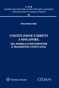 Costituzione e diritti a Singapore. Tra modello Westminster e tradizione confuciana - Pino Pisicchio - Libro CEDAM 2020, Centro italiano Sviluppo della Ricerca | Libraccio.it