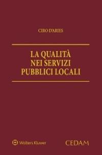 La qualità nei servizi pubblici locali - Ciro D'Aries - Libro CEDAM 2020 | Libraccio.it