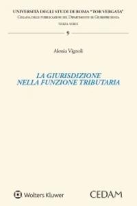 La giurisdizione nella funzione tributaria - Alessia Vignoli - Libro CEDAM 2020, Univ.Tor Vergata Roma-Facoltà di giurisprudenza. Dipartimento di diritto privato e di diritto pubbl | Libraccio.it