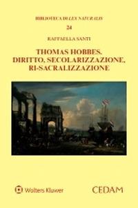 Thomas Hobbes. Diritto, secolarizzazione, ri-sacralizzazione - Raffaella Santi - Libro CEDAM 2020, Biblioteca di Lex naturalis | Libraccio.it
