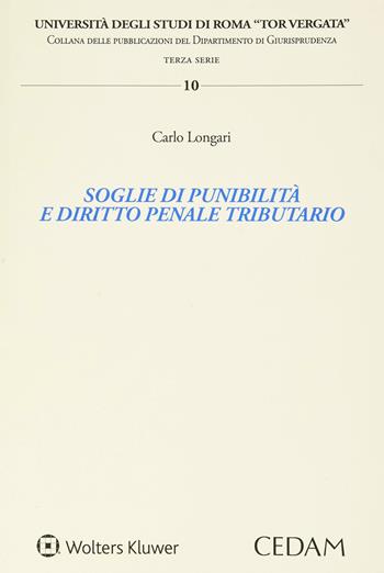 Soglie di punibilità e diritto penale tributario - Carlo Longari - Libro CEDAM 2020, Univ.Tor Vergata Roma-Facoltà di giurisprudenza. Dipartimento di diritto privato e di diritto pubbl | Libraccio.it